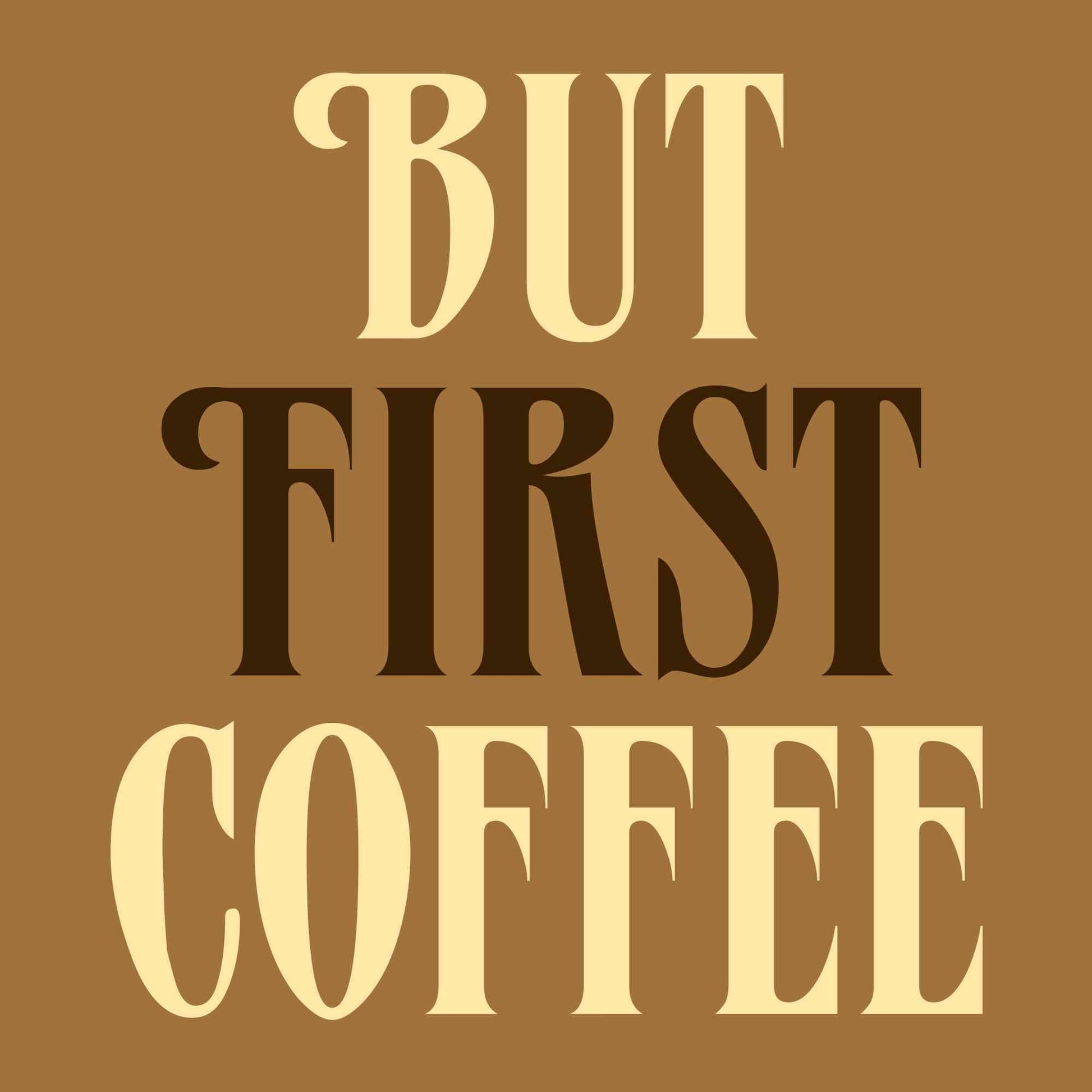 But First Coffee